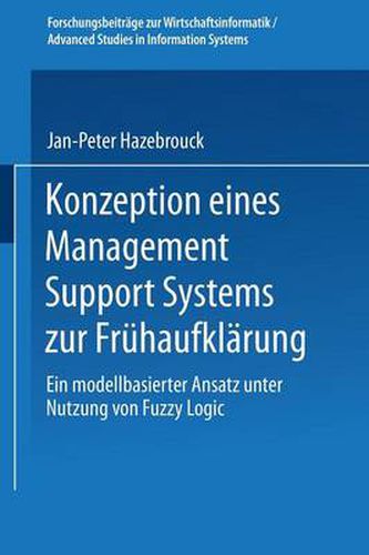 Cover image for Konzeption eines Management Support Systems zur Fruhaufklarung: Ein modellbasierter Ansatz unter Nutzung von Fuzzy Logic