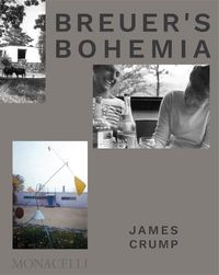 Cover image for Breuer's Bohemia: The Architect, His Circle, and Midcentury Houses in New England