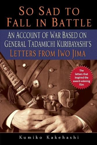 Cover image for So Sad to Fall in Battle: An Account of War Based on General Tadamichi Kuribayashi's Letters from Iwo Jima