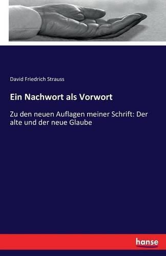 Cover image for Ein Nachwort als Vorwort: Zu den neuen Auflagen meiner Schrift: Der alte und der neue Glaube