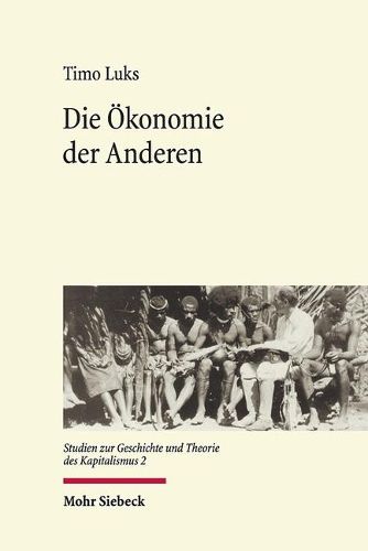 Cover image for Die OEkonomie der Anderen: Der Kapitalismus der Ethnologen - eine transnationale Wissensgeschichte seit 1880