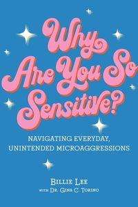 Cover image for Why Are You So Sensitive?: Understanding Everyday, Oops-I-Didn't-Mean-To Microagressions