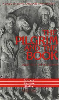 Cover image for The Pilgrim and the Book: A Study of Dante, Langland, and Chaucer