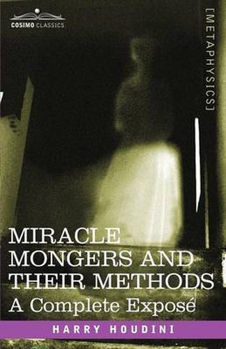 Cover image for Miracle Mongers and Their Methods: A Complete Expose