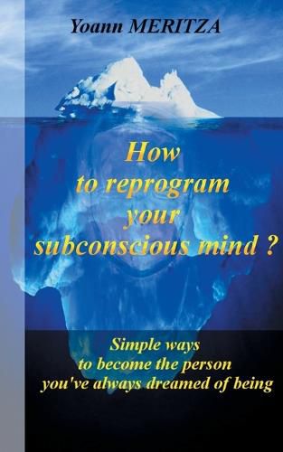 Cover image for How to reprogram your subconscious mind ?: Simple ways to become the person you've always dreamed of being