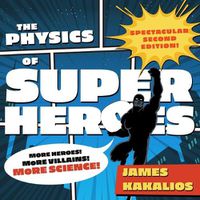 Cover image for The Physics of Superheroes Lib/E: More Heroes! More Villains! More Science! Spectacular Second Edition