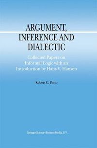 Cover image for Argument, Inference and Dialectic: Collected Papers on Informal Logic with an Introduction by Hans V. Hansen