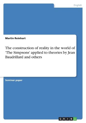 Cover image for The construction of reality in the world of 'The Simpsons' applied to theories by Jean Baudrillard and others