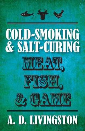 Cover image for Cold-Smoking & Salt-Curing Meat, Fish, & Game