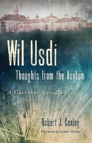 Cover image for Wil Usdi: Thoughts from the Asylum, a Cherokee Novella