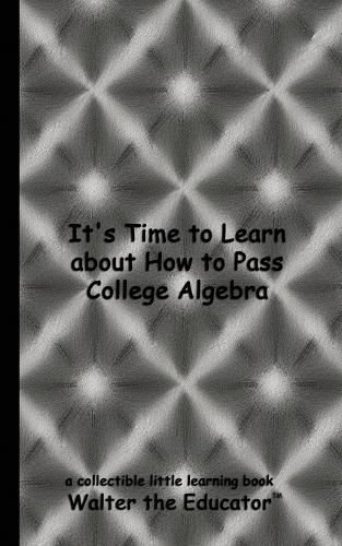 It's Time to Learn about How to Pass College Algebra