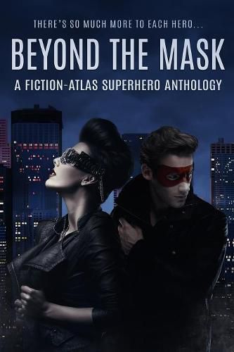 Cover image for Beyond The Mask: A Fiction-Atlas Superhero Anthology