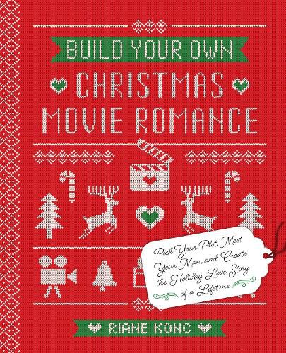 Cover image for Build Your Own Christmas Movie Romance: Pick Your Plot, Meet Your Man, and Create the Holiday Love Story of a Lifetime