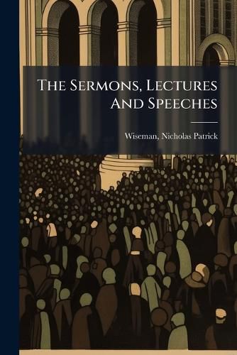 Cover image for The Sermons, Lectures and Speeches