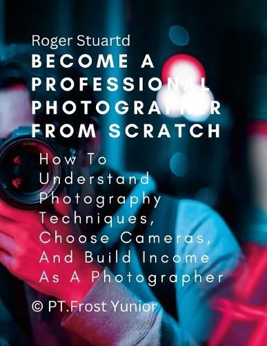 Cover image for Become a Professional Photographer from Scratch
