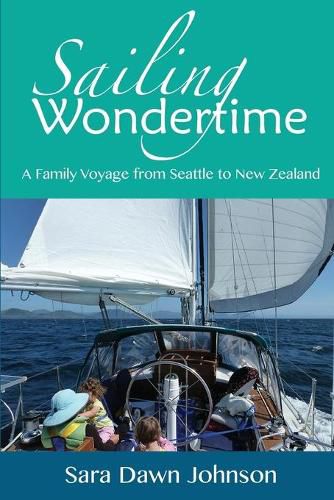 Cover image for Sailing Wondertime: A Family Voyage from Seattle to New Zealand