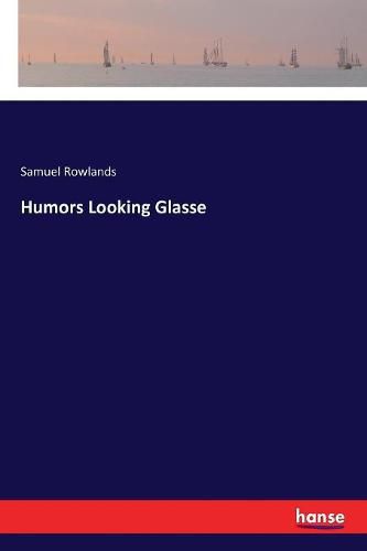 Cover image for Humors Looking Glasse
