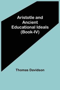 Cover image for Aristotle and Ancient Educational Ideals (Book-IV)