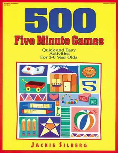 Cover image for 500 Five Minute Games: Quick and Easy Activities for 3-6 Year Olds