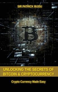 Cover image for Unlocking The Secrets Of Bitcoin And Cryptocurrency: Crypto Currency Made Easy