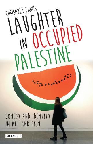 Cover image for Laughter in Occupied Palestine: Comedy and Identity in Art and Film