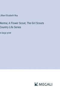 Cover image for Norma; A Flower Scout, The Girl Scouts Country Life Series