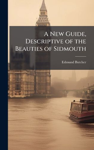 Cover image for A New Guide, Descriptive of the Beauties of Sidmouth