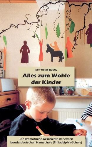 Cover image for Alles zum Wohle der Kinder: Die dramatische Geschichte der ersten bundesdeutschen Hausschule (Philadelphia-Schule)