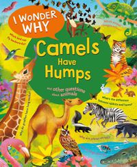 Cover image for I Wonder Why Camels Have Humps