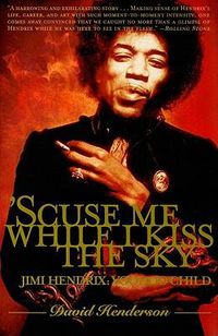 Cover image for 'scuse Me While I Kiss the Sky: Jimi Hendrix: Voodoo Child