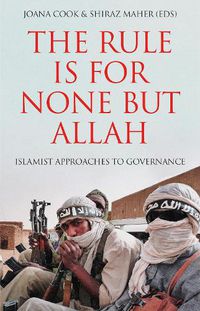 Cover image for The Rule is for None but Allah: Islamist Approaches to Governance