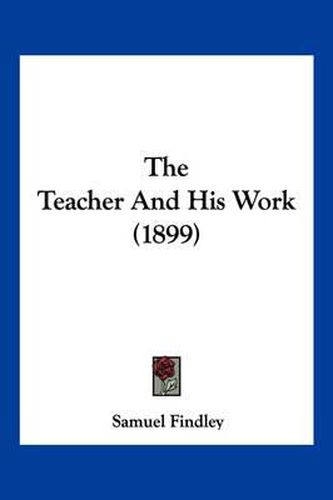 Cover image for The Teacher and His Work (1899)