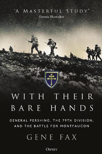 Cover image for With Their Bare Hands: General Pershing, the 79th Division, and the battle for Montfaucon