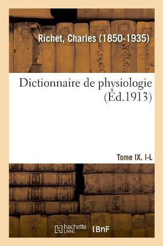 Dictionnaire de Physiologie. Tome IX. I-L: Defense Et Acquittement de l'Imprimeur A. Pihan de la Forest