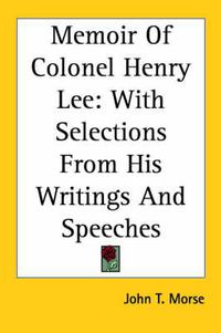 Cover image for Memoir of Colonel Henry Lee: With Selections from His Writings and Speeches