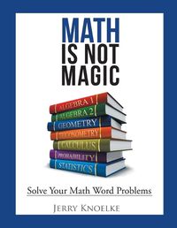 Cover image for Math Is Not Magic: Solve Your Math Word Problems