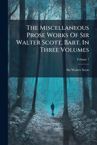 Cover image for The Miscellaneous Prose Works of Sir Walter Scott, Bart. in Three Volumes, Volume 3