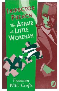 Cover image for Inspector French: The Affair at Little Wokeham