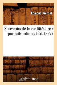 Cover image for Souvenirs de la Vie Litteraire: Portraits Intimes (Ed.1879)