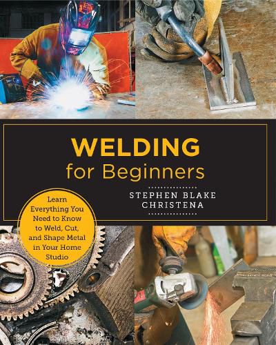 Cover image for Welding for Beginners: Learn Everything You Need to Know to Weld, Cut, and Shape Metal in Your Home Studio