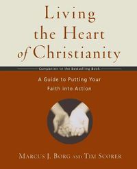 Cover image for Living the Heart of Christianity: A Guide to Putting Your Faith into Action