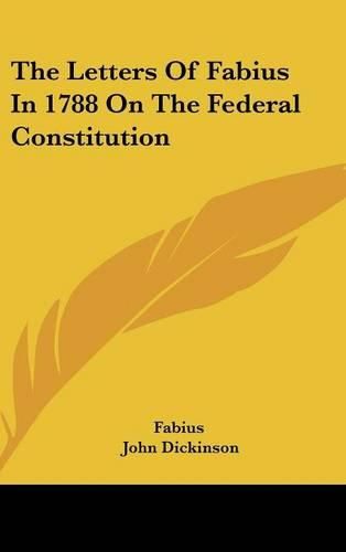 Cover image for The Letters of Fabius in 1788 on the Federal Constitution