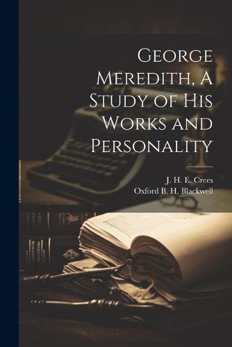 George Meredith, A Study of his Works and Personality