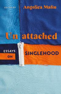 Cover image for Unattached: Empowering Essays on Singlehood