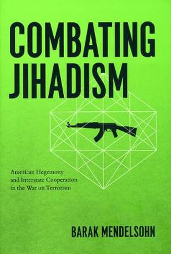 Cover image for Combating Jihadism: American Hegemony and Interstate Cooperation in the War on Terrorism