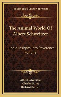 Cover image for The Animal World of Albert Schweitzer: Jungle Insights Into Reverence for Life