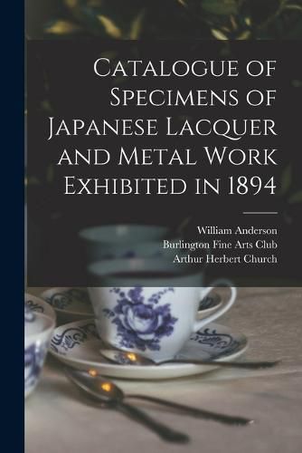 Catalogue of Specimens of Japanese Lacquer and Metal Work Exhibited in 1894