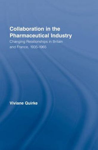 Cover image for Collaboration in the Pharmaceutical Industry: Changing Relationships in Britain and France, 1935-1965