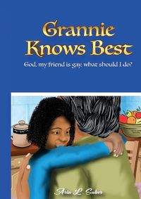 Cover image for Grannie Knows Best- God, My Friends Is Gay, What Should I Do?