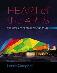 Cover image for Heart of the Arts: The Adelaide Festival Centre at 40